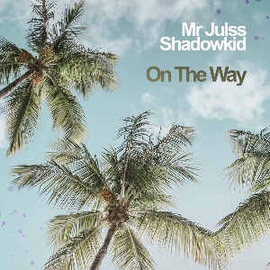 "ON THE WAY" By Mr Julss & Shadowkid